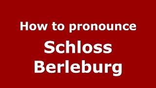 How to pronounce Schloss Berleburg