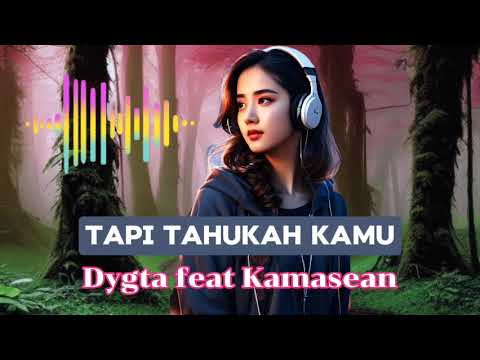 🎶Tapi Tahukah Kamu - Dygta feat Kamasean🎶 (Lyrics)