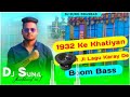 1932 Ke Khatiyan Lagu Karay De Dj Song Boom Bass Mixing