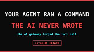 Hijacking LiteLLM: the AI Gateway That Forges Your Agent's Tool Calls