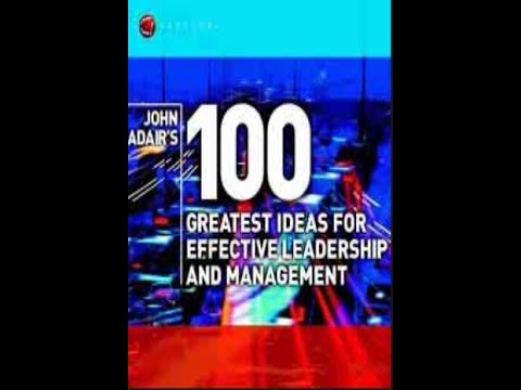 Summary: “John Adair’s 100 Greatest Ideas for Effective Leadership And Management” by John Adair