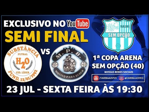 Substância FS x M.P.B - Semi Final - 1ª Copa Arena Sem Opção (40+)