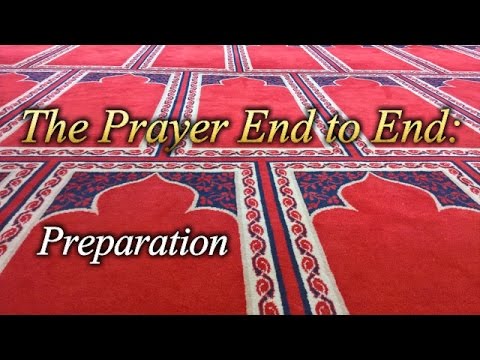 The Prayer End to End - Preparation | How to Focus in Prayer (Salah) | Ahsen Afzal