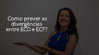 Correlação ECD e ECF - Como prever as divergências entre ECD e ECF?