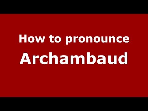 How to Pronounce Archambaud - PronounceNames.com