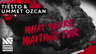 Tiësto & Ummet Ozcan - What You're Waiting For [Available May 9]