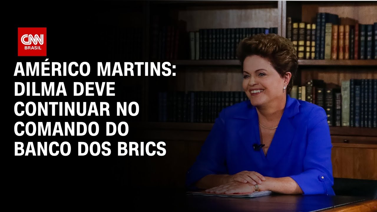 Américo Martins: Dilma deve continuar no comando do Banco dos Brics | BASTIDORES CNN