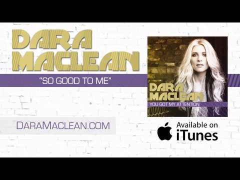 Dara Maclean - Listen To "So Good To Me"
