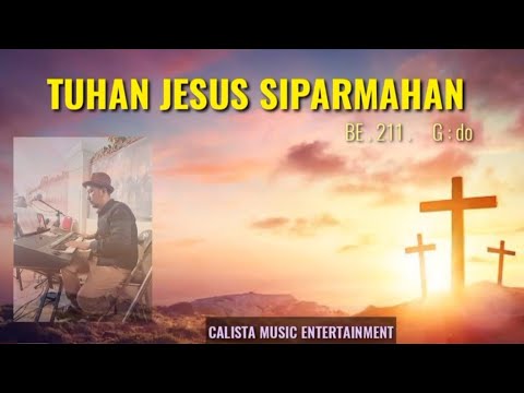 TUHAN JESUS SIPARMAHAN ||           BE. 211   || G: DO   ( CalistaMusic )