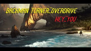 HQ FLAC  BACHMAN TURNER OVERDRIVE BTO -  HEY YOU  Best Version SUPER ENHANCED AUDIO &amp; LYRICS