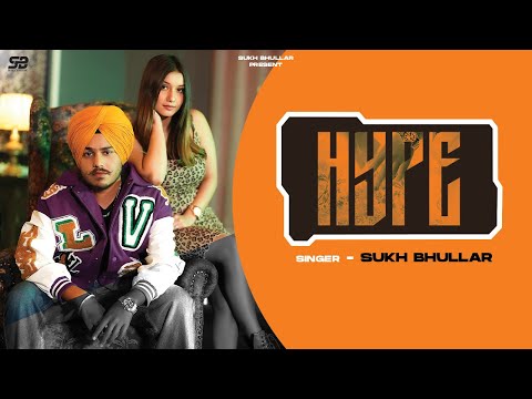 HYPE (official Video) Sukh Bhullar | Sniff Muzik | Latest Punjabi Songs 2023