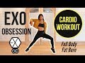 EXO Obsession CARDIO WORKOUT For Intense Full Body Fat Burn Emi