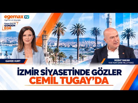 İzmir Siyasetinde Gözler Cemil Tugay’da | Murat Bakan | Gündem Ege