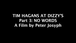 TIM HAGANS AT DIZZY&#39;S Pt 3: NO WORDS