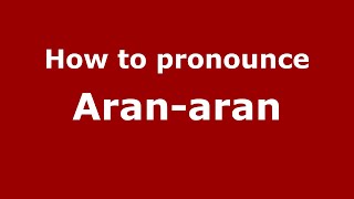 How to pronounce Aran-Aran