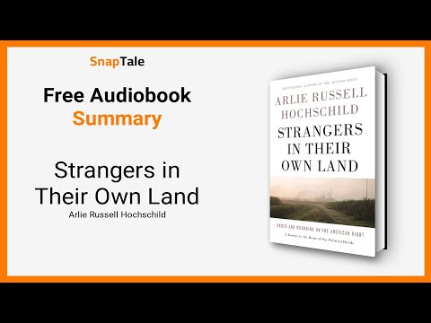Strangers in Their Own Land by Arlie Russell Hochschild: 7 Minute Summary