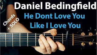 Daniel Bedingfield - Guitar Lesson: He Don&#39;t Love You Like I Love You