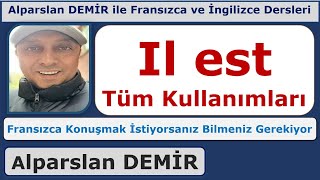 Il est - TÜM KULLANIMLARI (FRANSIZCA KONUŞMAK İSTİYORSANIZ EZBERLEYİN)