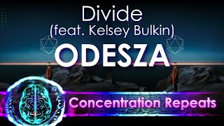 ODESZA - Divide (ft  Kelsey Bulkin) - Concentration Repeat