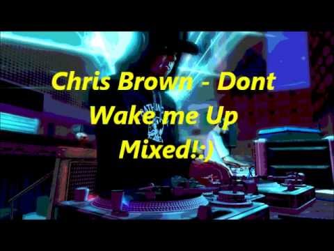 chris brown dont wake me up!