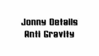 Anti Gravity - Jonny Details