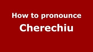 How to pronounce Cherechiu