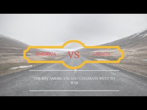 The day americans and canadians went to war