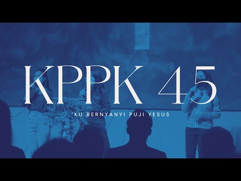 KPPK 45 - 'Ku Bernyanyi Puji Yesus (Why Do I Sing About Jesus?)