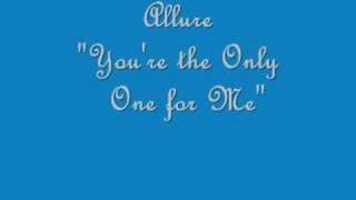 Allure &quot;You&#39;re The Only One For Me&quot;
