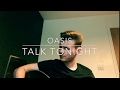 Oasis - Talk Tonight - Acoustic Cover