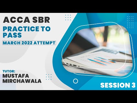 ACCA SBR Prepare to Pass Exam | Session 3 | For March 2022 | Mustafa Mirchawala