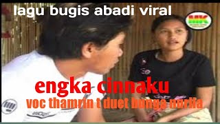 Download lagu LAGU BUGIS ABADI   ENGKA CINNAKU  VOC THAMRIN T  BUNGA NUR LIA ORIGINAL PRODUKSI MUSIK KITA RECORD mp3
