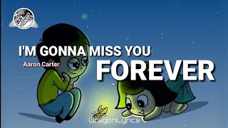 Aaron Carter - I&#39;m gonna miss you forever[Lyrics]🎵&#39;My girlfriend my best friend&#39;.