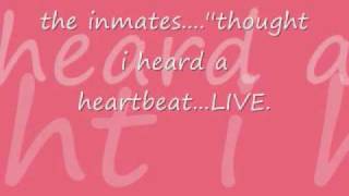 the inmates.''thought i heard a heartbeat..live.rock and roll...........