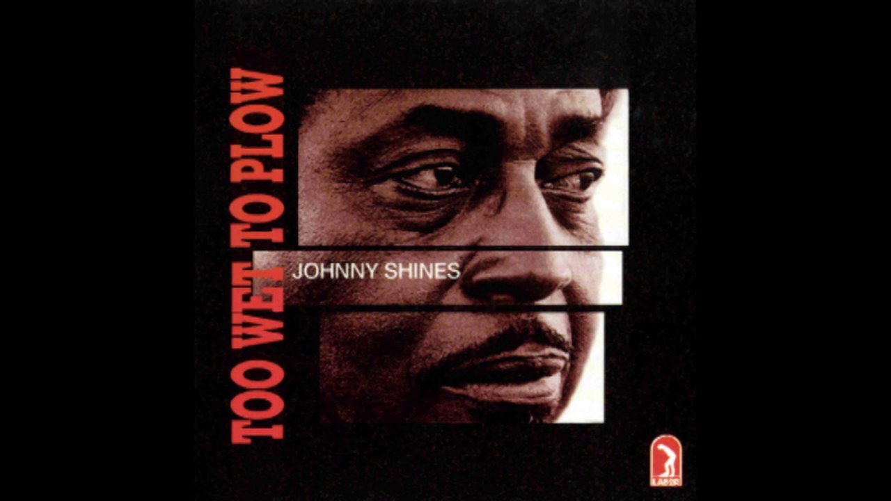 Johnny Shines - Too Wet To Plow (1975) - YouTube