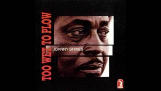 Johnny Shines - Too Wet To Plow (1975)