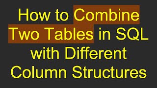Download the video "How to Combine Two Tables in SQL with Different Column Structures"