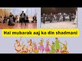 Hai Mubarak Aaj Ka Din Shadmani Wedding Dance