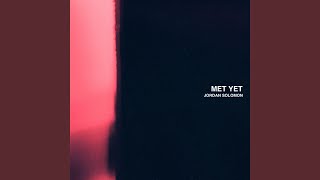 Met Yet