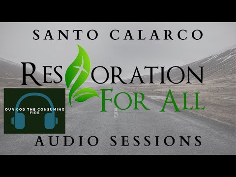 Santo Calarco - Our God the Consuming fire - The Restorer or Destroyer?
