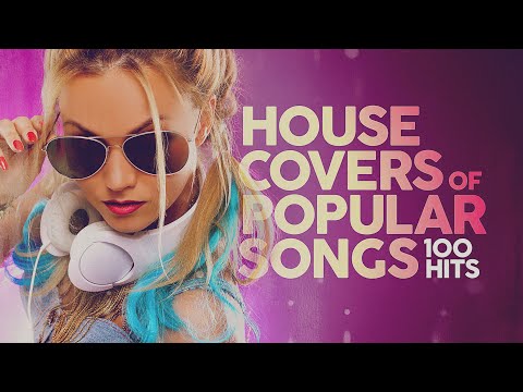 House Covers Of Popular Songs 100 Hits 🔊🔊🔊