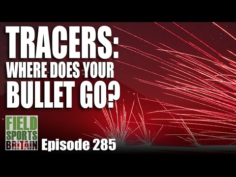 Fieldsports Britain – Tracers: Where do Bullets Go?