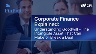 Corporate Finance Explained | Understanding Goodwill: The Intangible Asset