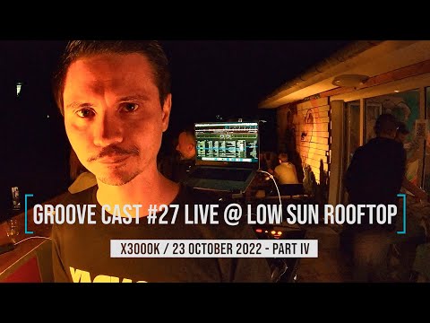 AL3X Live @ Groove Cast #27, Low Sun Rooftop, October 2022 - Part IV [Progressive House]
