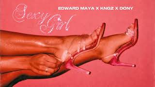 EDWARD MAYA X KNGZ X DONY - SEXY GIRL EDWARD MAYA X KNGZ X DONY - SEXY GIRL