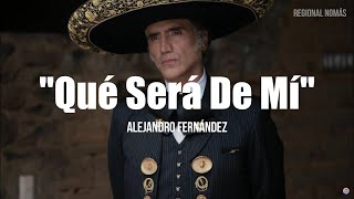 Alejandro Fernández - Qué Será De Mí (LETRA)