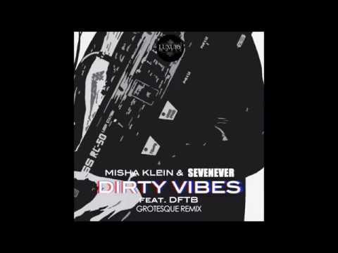 Misha Klein & SevenEver feat. DFTB - Dirty Vibes (Grotesque Remix)