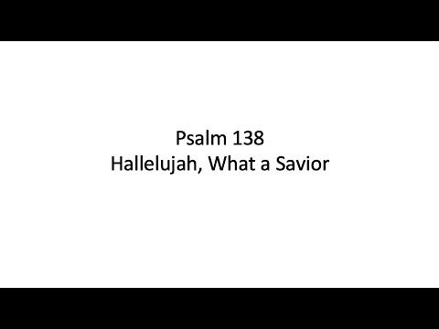 Psalm 138, Hallelujah, What a Savior