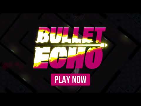 Bullet Echo video