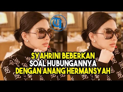 Syahrini Beberkan Soal Hubungannya dengan Anang Hermansyah